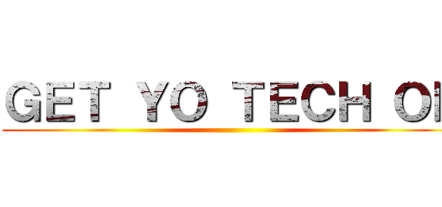 ＧＥＴ ＹＯ ＴＥＣＨ ＯＮ ()