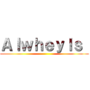 Ａｌｗｈｅｙｌｓ  ( )