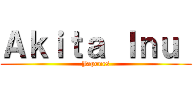 Ａｋｉｔａ Ｉｎｕ  (Japones)