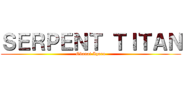 ＳＥＲＰＥＮＴ ＴＩＴＡＮ (Obanai Iguro)