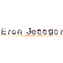 Ｅｒｅｎ Ｊｅａｅｇｅｒ (Eren Jaeger)