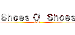 Ｓｈｏｅｓ Ｏ' Ｓｈｏｅｓ (S.O.S)