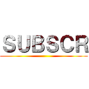 ＳＵＢＳＣＲ ()