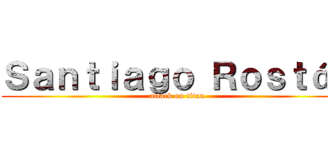 Ｓａｎｔｉａｇｏ Ｒｏｓｔáｎ (attack on titan)