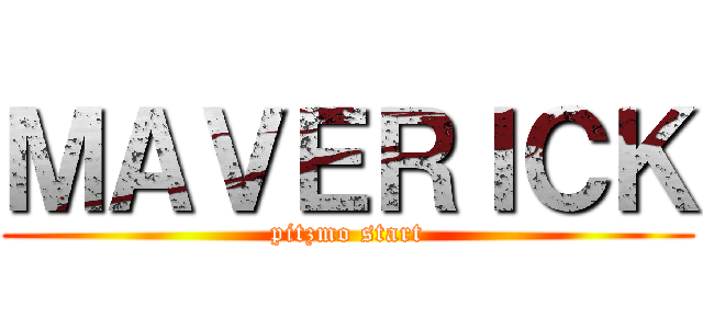 ＭＡＶＥＲＩＣＫ (pitzmo start)