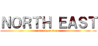 ＮＯＲＴＨ ＥＡＳＴ (attack on titan)
