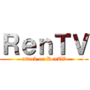 ＲｅｎＴＶ (attack on RenTV)