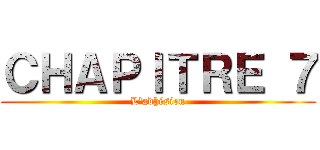 ＣＨＡＰＩＴＲＥ ７ (L'adhésion)