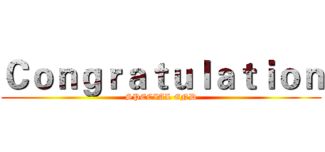 Ｃｏｎｇｒａｔｕｌａｔｉｏｎ (SPECIAL END)