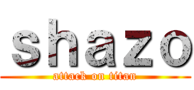 ｓｈａｚｏ (attack on titan)
