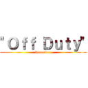 "Ｏｆｆ Ｄｕｔｙ" (Insertlore)