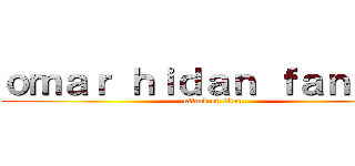 ｏｍａｒ ｈｉｄａｎ ｆａｎｓｕｂ (attack on titan)