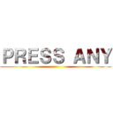 ＰＲＥＳＳ ＡＮＹ ()