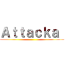 Ａｔｔａｃｋａ  ()