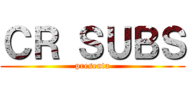 ＣＲ ＳＵＢＳ (presenta)