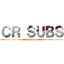 ＣＲ ＳＵＢＳ (presenta)