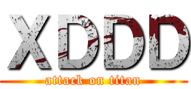 ＸＤＤＤ (attack on titan)