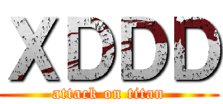 ＸＤＤＤ (attack on titan)