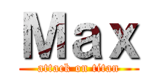 Ｍａｘ (attack on titan)