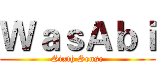 ＷａｓＡｂｉ (Sixth Sense)