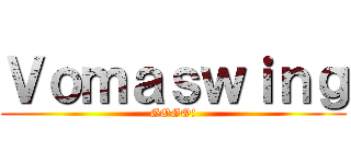 Ｖｏｍａｓｗｉｎｇ (GOGO!)
