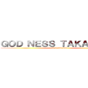 ＧＯＤ ＮＥＳＳ ＴＡＫＡＹＡＭＡ (god is takayama)