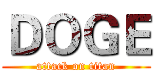 ＤＯＧＥ (attack on titan)