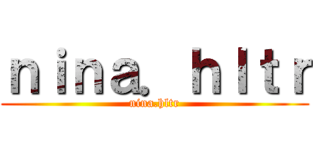 ｎｉｎａ．ｈｌｔｒ (nina.hltr)