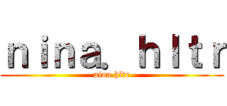 ｎｉｎａ．ｈｌｔｒ (nina.hltr)