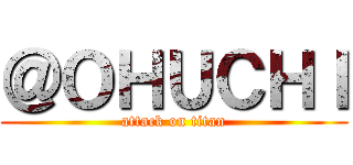 ＠ＯＨＵＣＨＩ (attack on titan)