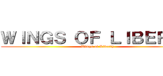 ＷＩＮＧＳ ＯＦ ＬＩＢＥＲＴＹ (Wings of Liberty)