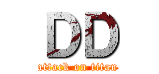 ＤＤ (attack on titan)