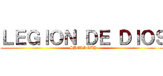 ＬＥＧＩＯＮ ＤＥ ＤＩＯＳ (SHEKINAH)