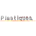 Ｐｌａｓｔｉｑｕｅｓ， (le monde autrement)