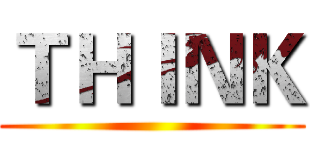 ＴＨＩＮＫ ()