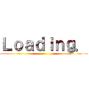 Ｌｏａｄｉｎｇ． ()