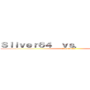 Ｓｌｉｖｅｒ６４  ｖｓ．  Ｈａｒｄｊｏｂ (Final Battle)