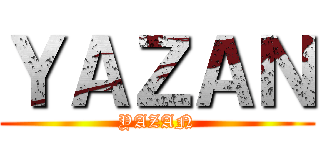 ＹＡＺＡＮ (YAZAN)