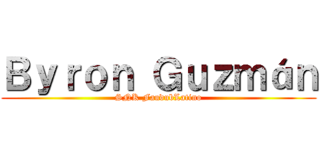 Ｂｙｒｏｎ Ｇｕｚｍáｎ (SNK FaudubLatino)