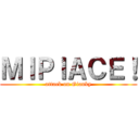 ＭＩＰＩＡＣＥ！ (attack on Gianky)