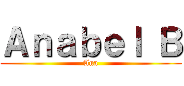 Ａｎａｂｅｌ Ｂ (Ana)