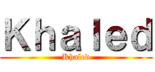 Ｋｈａｌｅｄ (Khaled)