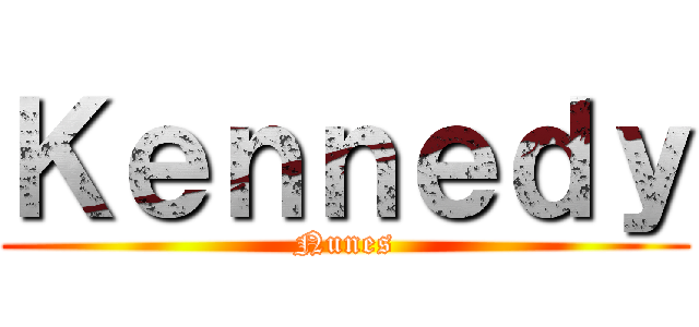 Ｋｅｎｎｅｄｙ (Nunes)