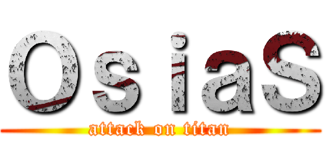 ＯｓｉａＳ (attack on titan)