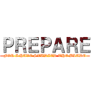 ＰＲＥＰＡＲＥ (FOR I HAVE STUDIED THE BLADE)