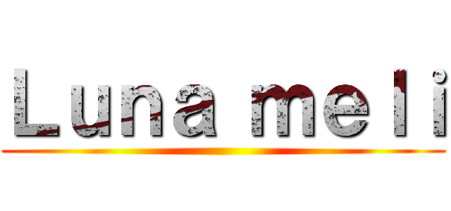 Ｌｕｎａ ｍｅｌｉ ()