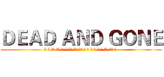 ＤＥＡＤ ＡＮＤ ＧＯＮＥ (毒 恶 幽灵 妖精 龙 冰 超能 格斗 飞行 虫 草 火 水 电 地 岩石 普通 钢 )