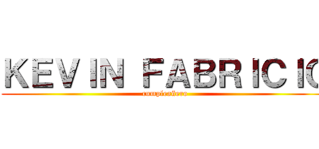 ＫＥＶＩＮ ＦＡＢＲＩＣＩＯ (cumpleañero)