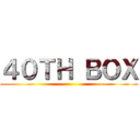 ４０ＴＨ ＢＯＸ ()