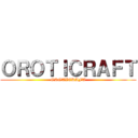 ＯＲＯＴＩＣＲＡＦＴ (OROTICRAFT)